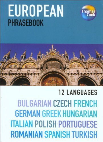 European 12 Language Phrasebook: Bulgarian, Czech, French, German, Greek, Hungarian, Italian, Polish, Portuguese, Romanian, Spanish, Turkish by Thomas Cook Publishing