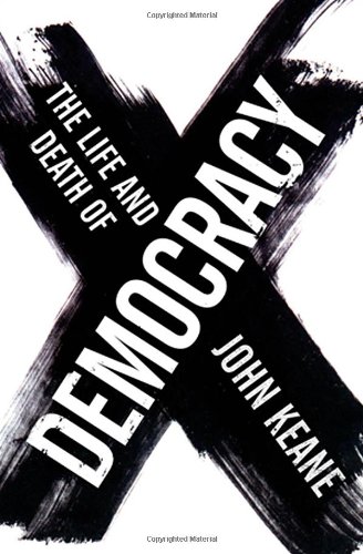 The Life and Death of Democracy by John Keane
