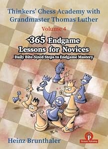 365 Endgame Lessons for Novices: Daily Bite-Sized Steps to Endgame Mastery (Thinkers' Chess Academy with Thomas Luther) by Heinz Brunthaler