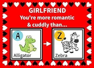 Girlfriend You're More Romantic and Cuddly Than: Reasons Why You Love Your Girlfriend Fill in the Blanks Book (Animals A to Z) by K Francklin
