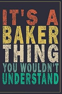 It's A Baker Thing You Wouldn't Understand: Funny Vintage Baker Gift Journal by Lio Robert Br Art
