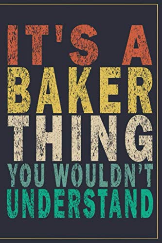 It's A Baker Thing You Wouldn't Understand: Funny Vintage Baker Gift Journal by Lio Robert Br Art