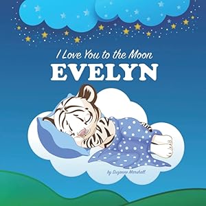 I Love You to the Moon, Evelyn: Personalized Book & Bedtime Story with Your Child's Name for Kids, Babies, Toddlers, Girls, Boys, Baby Girl, Baby Boy ... Old, 6 Year Old, 7 year old) with Love Poems