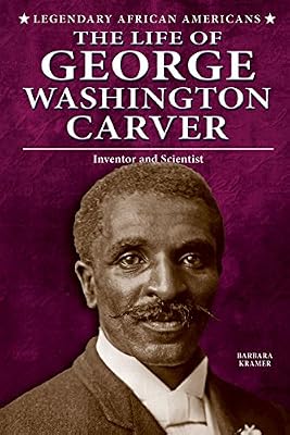 The Life of George Washington Carver: Inventor and Scientist