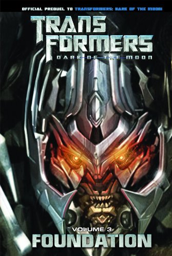 Transformers: Dark of the Moon: Foundation Volume 3 (Transformers: Dark of the Moon Movie Prequel) by John Barber