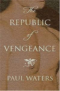 The Republic of Vengeance by Paul Waters