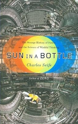 Sun in a Bottle: The Strange History of Fusion and the Science of Wishful Thinking