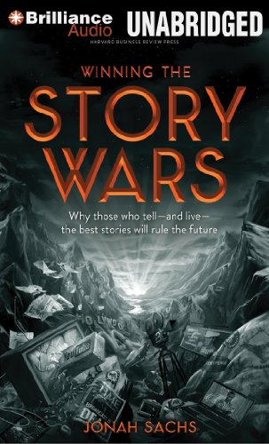 Winning the Story Wars: Why Those Who Tell - and Live - the Best Stories Will Rule the Future by Jonah Sachs