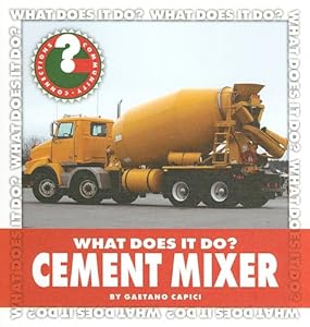 What Does It Do? Cement Mixer (Community Connections)