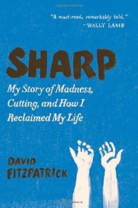 Sharp: My Story of Madness, Cutting, and How I Reclaimed My Life