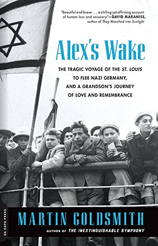 Alex's Wake: The Tragic Voyage of the St. Louis to Flee Nazi Germanyand a Grandsons Journey of Love and Remembrance by Martin Goldsmith