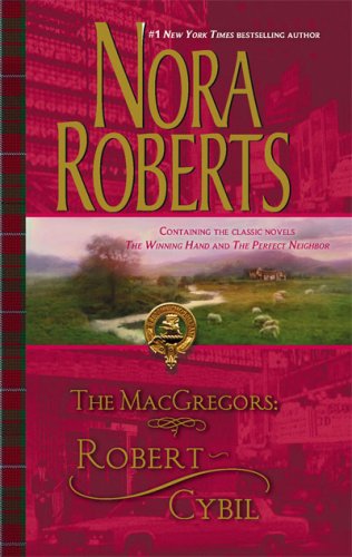 The MacGregors: Robert & Cybil: The Winning Hand The Perfect Neighbor by Nora Roberts