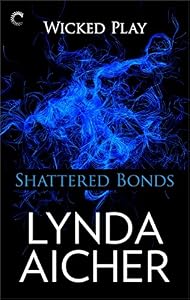 Shattered Bonds: Book Seven of Wicked Play