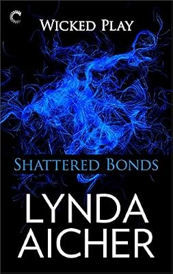 Shattered Bonds: Book Seven of Wicked Play