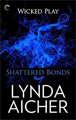 Shattered Bonds: Book Seven of Wicked Play by Lynda Aicher