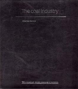 The Coal Industry by Charles Kernot