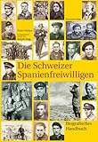 Die Schweizer Spanienfreiwilligen: Biografisches Handbuch