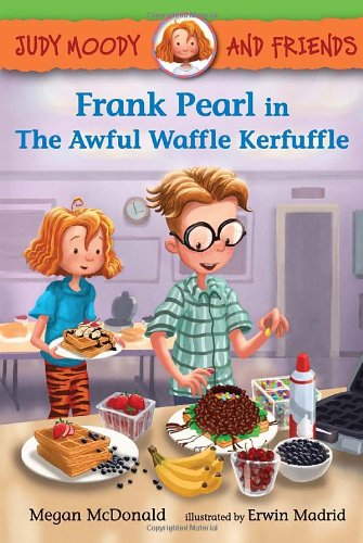 Judy Moody and Friends: Frank Pearl in The Awful Waffle Kerfuffle by Megan McDonald  ,