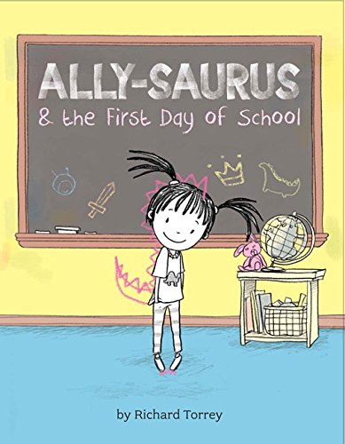 Ally-saurus &amp; the First Day of School by Richard Torrey