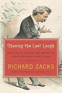 Chasing the Last Laugh: Mark Twain's Raucous and Redemptive Round-the-World Comedy Tour