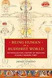 Janet Gyatso, "Being Human in a Buddhist World: An Intellectual History of Medicine in Early Modern Tibet" (Columbia UP, 2015)