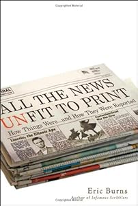 All the News Unfit to Print: How Things Were... and How They Were Reported