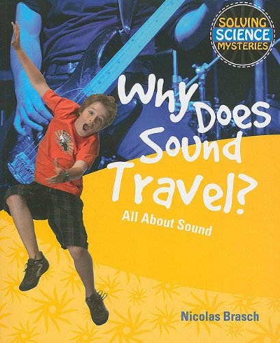 Why Does Sound Travel?: All about Sound (Solving Science Mysteries) by Nicolas Brasch