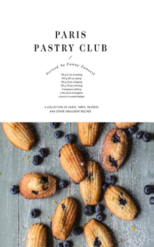 Paris Pastry Club: A collection of cakes, tarts, pastries and other indulgent recipes by Brian Smith