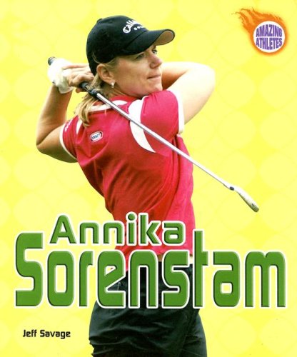 Annika Sorenstam (Amazing Athletes) by Jeff Savage