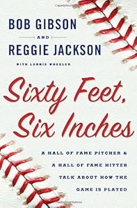 Sixty Feet, Six Inches: A Hall of Fame Pitcher &amp; a Hall of Fame Hitter Talk About How the Game Is Played