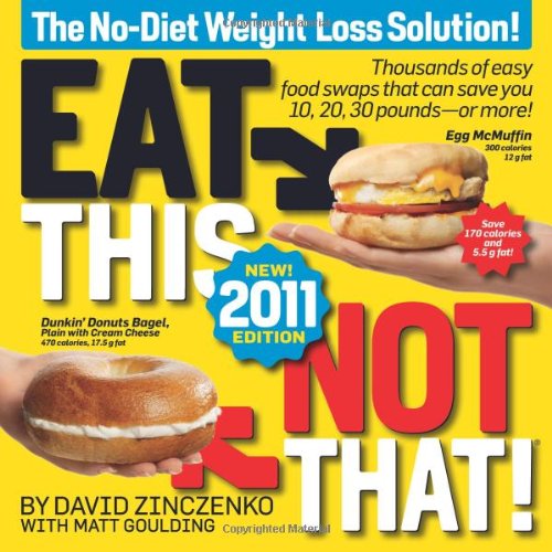 Eat This, Not That! 2011: Thousands of easy food swaps that can save you 10, 20, 30 pounds--or more! by David Zinczenko