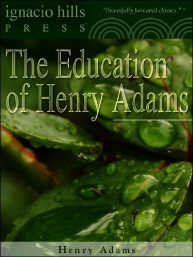 The Education of Henry Adams ((The literary classic!)) by Henry Adams