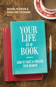 Your Life is a Book: How to Craft &amp; Publish Your Memoir by Brenda Peterson