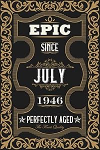 Epic since July 1946 perfectly aged: 74th Birthday Gift journal for Women And Men anniversary, ideal for writing and note taking, matte cover finish by Antique Vintage Birthday Gifts