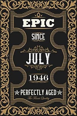 Epic since July 1946 perfectly aged: 74th Birthday Gift journal for Women And Men anniversary, ideal for writing and note taking, matte cover finish