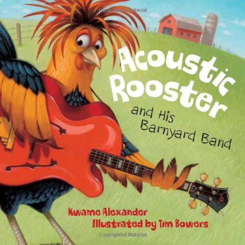 Acoustic Rooster and His Barnyard Band by Kwame Alexander