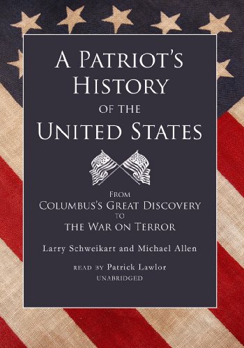 A Patriot's History of the United States: From Columbus's Great Discovery to the War on Terror by Larry Schweikart