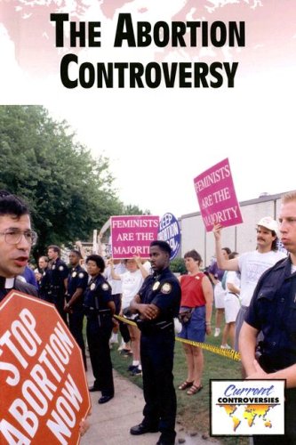 Abortion Controversy (Current Controversies) by Emma Bernay