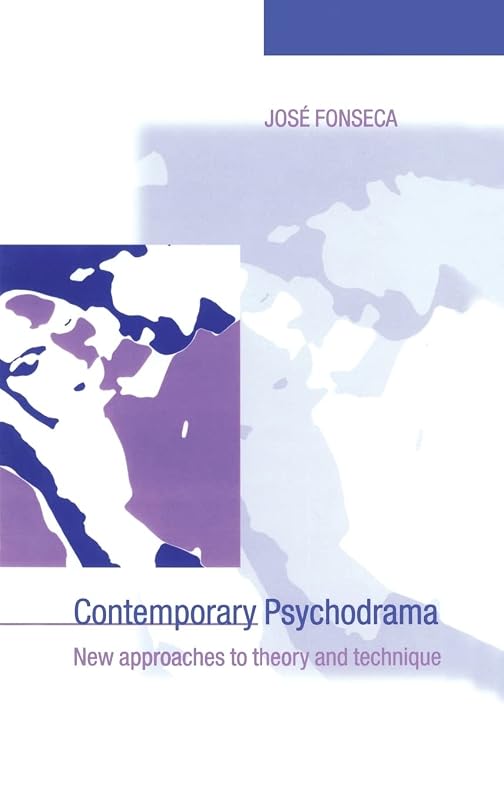 Contemporary Psychodrama: New Approaches to Theory and Technique by José Fonseca