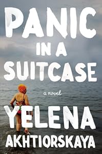 Panic in a Suitcase: A Novel by Yelena Akhtiorskaya