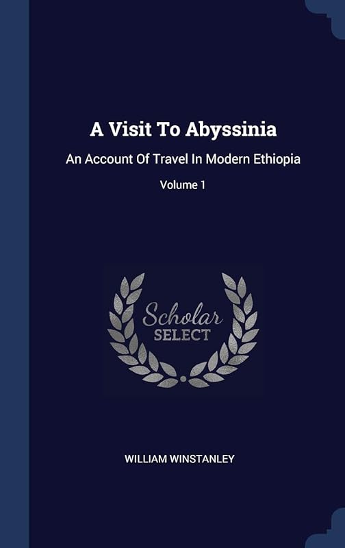 A Visit To Abyssinia: An Account Of Travel In Modern Ethiopia; Volume 1 by William Winstanley