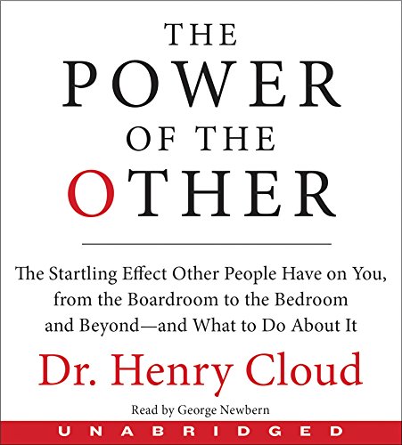 The Power of the Other CD: The startling effect other people have on you, from the boardroom to the bedroom and beyond-and what to do about it by Henry Cloud