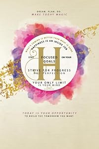 Dream Plan Do Make Today Magic What's Coming Is Better Than What Is Gone Happiness Is An Inside Job Stay Focused On Your Goals Strive For Progress Not ... Watercolor Monogram Bullet Journal Letter H) by MotzPotz Joyful Monograms