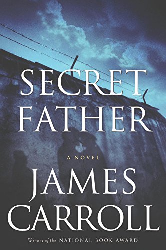 Secret Father: A Novel by James Carroll