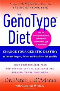 The GenoType Diet: Change Your Genetic Destiny to live the longest, fullest and healthiest life possible