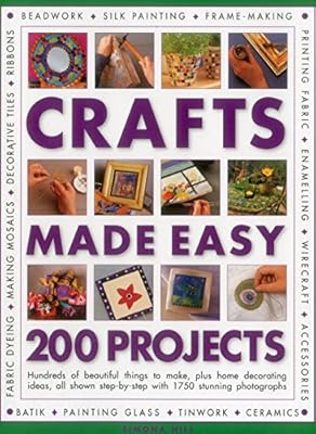 Crafts Made Easy: 200 Projects: Hundreds of beautiful things to make, plus home decorating ideas, all shown step by step with 1750 stunning photographs