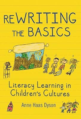 ReWRITING the Basics: Literacy Learning in Children's Cultures