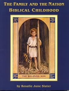 The Family And The Nation: Biblical Childhood by Rosalie June Slater