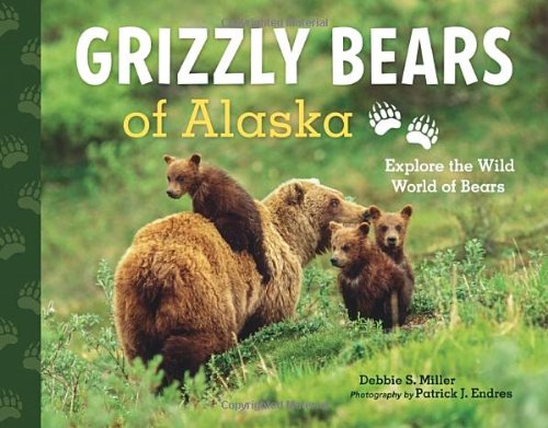 Grizzly Bears of Alaska: Explore the Wild World of Bears by Debbie S. Miller
