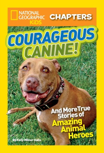 National Geographic Kids Chapters: Courageous Canine: And More True Stories of Amazing Animal Heroes by Kelly Milner Halls